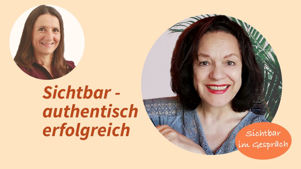 Sichtbar im Gespräch mit Beatrice Fischer-Stracke: Sichtbar - authentisch erfolgreich!